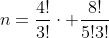 n=frac{4!}{3!}cdot frac{8!}{5!3!}