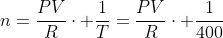 n=frac{PV}{R}cdot frac{1}{T}=frac{PV}{R}cdot frac{1}{400}