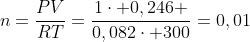 n=frac{PV}{RT}=frac{1cdot 0,246 }{0,082cdot 300}=0,01