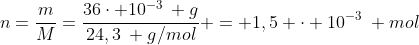 n=frac{m}{M}=frac{36cdot 10^{-3}: g}{24,3: g/mol} = 1,5 cdot 10^{-3}: mol