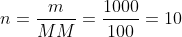 n=frac{m}{MM}=frac{1000}{100}=10;mols