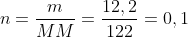 n=frac{m}{MM}=frac{12,2}{122}=0,1;mol