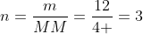 n=frac{m}{MM}=frac{12}{4 }=3;mol