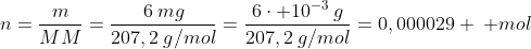 n=frac{m}{MM}=frac{6:mg}{207,2:g/mol}=frac{6cdot 10^{-3}:g}{207,2:g/mol}=0,000029 : mol