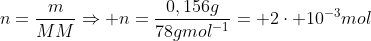 n=frac{m}{MM}Rightarrow n=frac{0,156g}{78gmol^{-1}}= 2cdot 10^{-3}mol