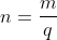 n=frac{m}{q}