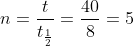 n=frac{t}{t_{frac{1}{2}}}=frac{40}{8}=5;meias-vidas