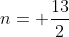 n= frac{13}{2}