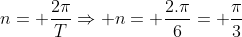 n= frac{2pi}{T}Rightarrow n= frac{2.pi}{6}= frac{pi}{3}