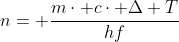 n= frac{mcdot ccdot Delta T}{hf}