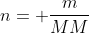 n= frac{m}{MM}