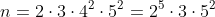 n=2cdot3cdot4^{2}cdot5^{2}=2^{5}cdot3cdot5^{2}