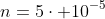 n=5cdot 10^{-5};mol