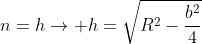 m+n=h
ightarrow h=sqrt{R^{2}-frac{b^{2}}{4}}+sqrt{R^{2}-frac{B^{2}}{4}}