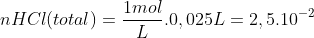 nHCl(total)=frac{1mol}{L}.0,025L=2,5.10^{-2}