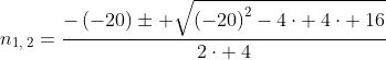 n_{1,:2}=frac{-left(-20
ight)pm sqrt{left(-20
ight)^2-4cdot :4cdot :16}}{2cdot :4}