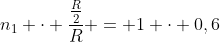 n_{1} cdot frac{frac{R}{2}}{R} = 1 cdot 0,6