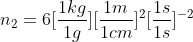 n_{2}=6[\frac{1 kg}{1 g}][\frac{1 m}{1 cm}]^{2}[\frac{1 s}{1 s}]^{-2}