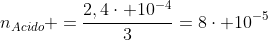 n_{Acido} =frac{2,4cdot 10^{-4}}{3}=8cdot 10^{-5}