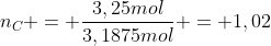 n_{C} = frac{3,25mol}{3,1875mol} = 1,02