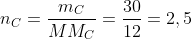 n_{C}=frac{m_C}{MM_{C}}=frac{30}{12}=2,5;mol