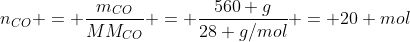 n_{CO} = frac{m_{CO}}{MM_{CO}} = frac{560 g}{28 g/mol} = 20 mol