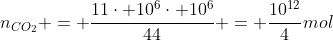 n_{CO_{2}} = frac{11cdot 10^6cdot 10^6}{44} = frac{10^{12}}{4}mol