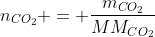 n_{CO_{2}} = frac{m_{CO_{2}}}{MM_{CO_{2}}}