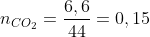 n_{CO_2}=frac{6,6}{44}=0,15