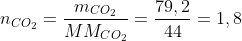 n_{CO_2}=frac{m_{CO_2}}{MM_{CO_2}}=frac{79,2}{44}=1,8;mol