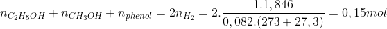 n_{C_{2}H_{5}OH} + n_{CH_{3}OH} + n_{phenol}= 2n_{H_{2}} = 2.\frac{1.1,846}{0,082.(273+27,3)} = 0,15mol
