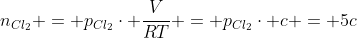 n_{Cl_{2}} = p_{Cl_{2}}cdot frac{V}{RT} = p_{Cl_{2}}cdot c = 5c
