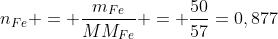 n_{Fe} = frac{m_{Fe}}{MM_{Fe}} = frac{50}{57}=0,877