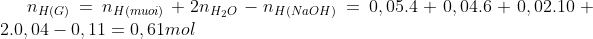 n_{H(G)} = n_{H(muoi)} + 2n_{H_{2}O} - n_{H(NaOH)} = 0,05.4 + 0,04.6+0,02.10 + 2.0,04 - 0,11 = 0,61mol