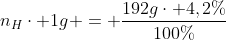 n_{H}cdot 1g = frac{192gcdot 4,2\%}{100\%}