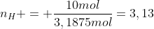 n_{H} = frac{10mol}{3,1875mol}=3,13