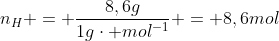 n_{H} = frac{8,6g}{1gcdot mol^{-1}} = 8,6mol