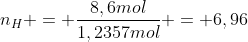 n_{H} = frac{8,6mol}{1,2357mol} = 6,96