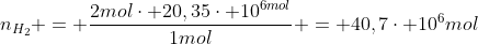 n_{H_{2}} = frac{2molcdot 20,35cdot 10^{6mol}}{1mol} = 40,7cdot 10^{6}mol