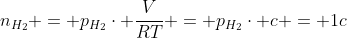 n_{H_{2}} = p_{H_{2}}cdot frac{V}{RT} = p_{H_{2}}cdot c = 1c