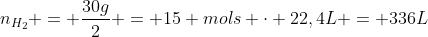 n_{H_2} = frac{30g}{2} = 15 mols cdot 22,4L = 336L