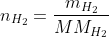 n_{H_2}=frac{m_{H_2}}{MM_{H_2}}