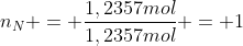 n_{N} = frac{1,2357mol}{1,2357mol} = 1