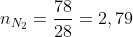 n_{N_2}=frac{78}{28}=2,79;mols