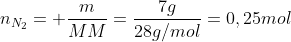 n_{N_2}= frac{m}{MM}=frac{7g}{28g/mol}=0,25mol