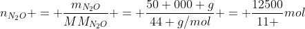 n_{N_2O} = frac{m_{N_2O}}{MM_{N_2O}} = frac{50 000 g}{44 g/mol} = frac{12500}{11 }mol