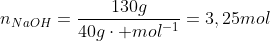 n_{NaOH}=frac{130g}{40gcdot mol^{-1}}=3,25mol