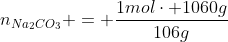 n_{Na_{2}CO_{3}} = frac{1molcdot 1060g}{106g}