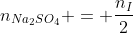 n_{Na_{2}SO_{4}} = frac{n_{I}}{2}