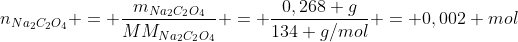 n_{Na_2C_2O_4} = frac{m_{Na_2C_2O_4}}{MM_{Na_2C_2O_4}} = frac{0,268 g}{134 g/mol} = 0,002 mol